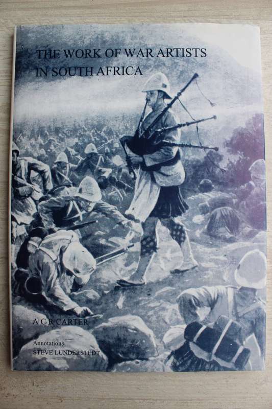 ANGLO-BOER WAR - The Work of War Artists in South Africa by A C R Carter