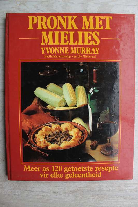 YVONNE MURRAY (Mielieraad) - PRONK MET MIELIES - 120 getoetste resepte
