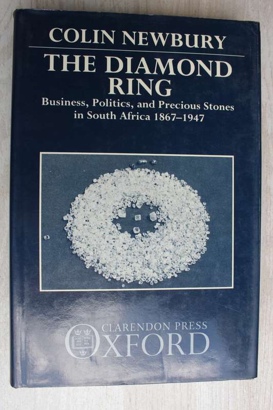 The Diamond Ring: Business, Politics, and Precious Stones in South Africa, 1867-1947  -  Newbury