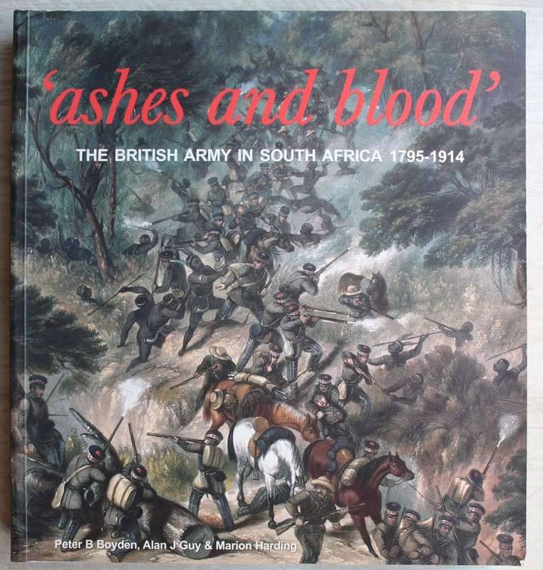 `ASHES AND BLOOD`  - The British Army in South Africa 1795 - 1914