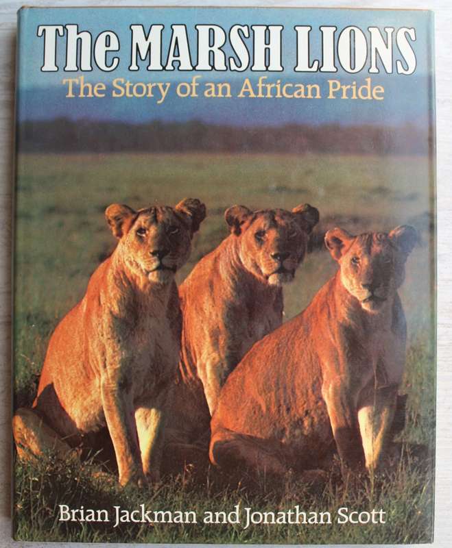 THE MARSH LIONS- THE STORY OF AN AFRICAN PRIDE- BRIAN JACKMAN & JONATHAN SCOTT