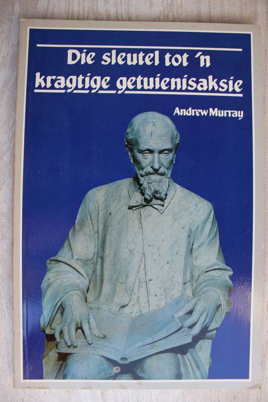 Die sleutel tot `n kragtige getuienisaksie - Andrew Murray