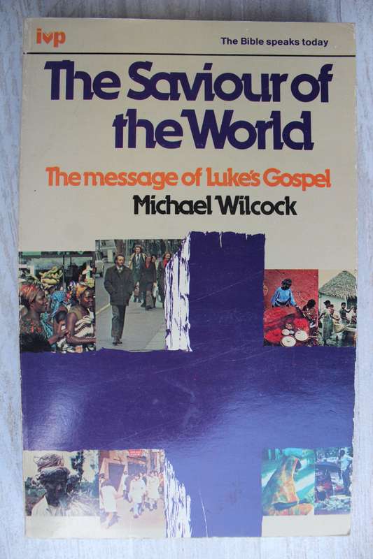 The message of Luke`s Gospel - The Saviour of the World - Wilcock