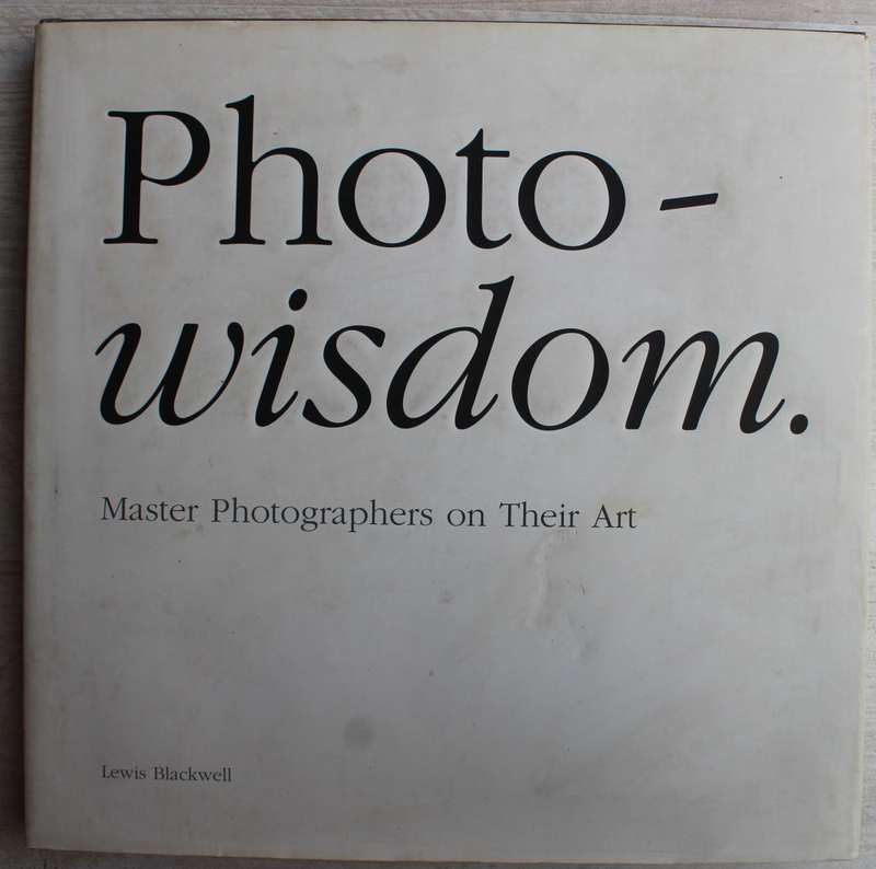 Photowisdom: Master Photographers on Their Art  - Lewis Blackwell