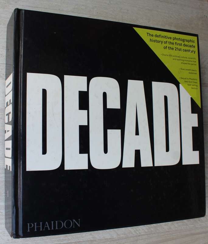 Decade 1: The Definitive Photographic History of the First Decade of the 21st Century