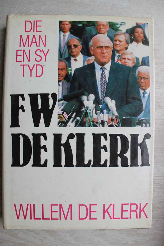 F. W. de Klerk: Die Man en sy Tyd - De Klerk, Willem