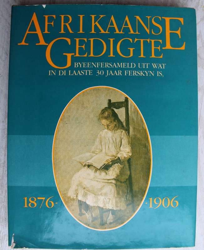 Afrikaanse gedigte - Byeenfersameld uit wat in di laaste 30 jaar ferskyn is, 1876-1906