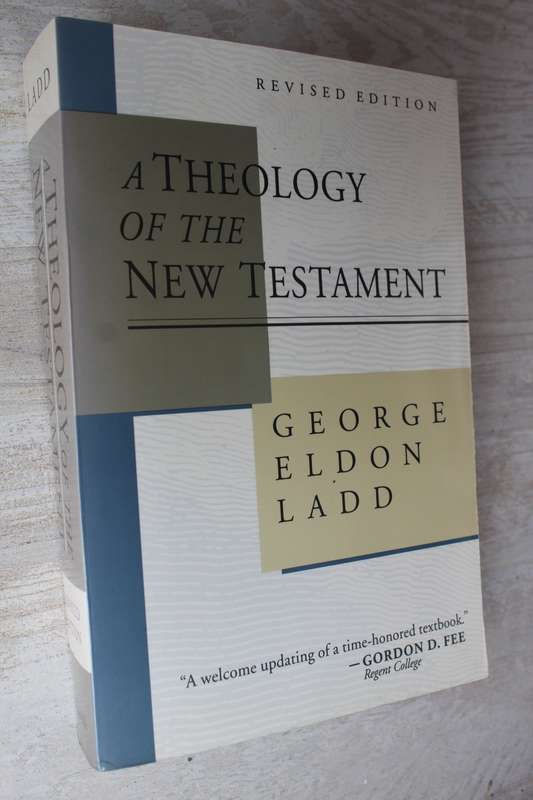 A Theology of the New Testament  - Ladd