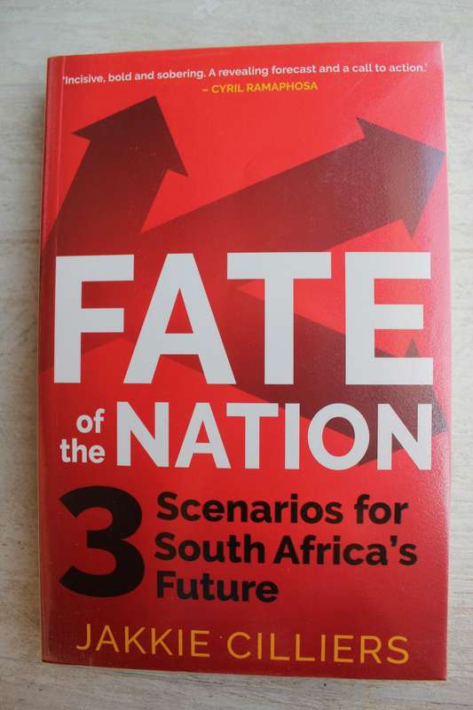 Fate Of The Nation - 3 Scenarios For South Africa`s Future /  Jakkie Cilliers