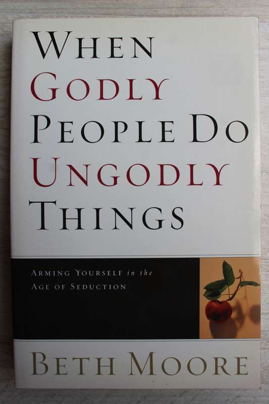 When Godly People Do Ungodly Things  - Beth Moore
