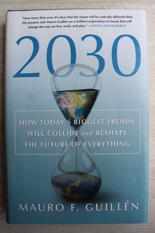 2030: How Today`s Biggest Trends Will Collide and Reshape the Future of Everything - Guillen