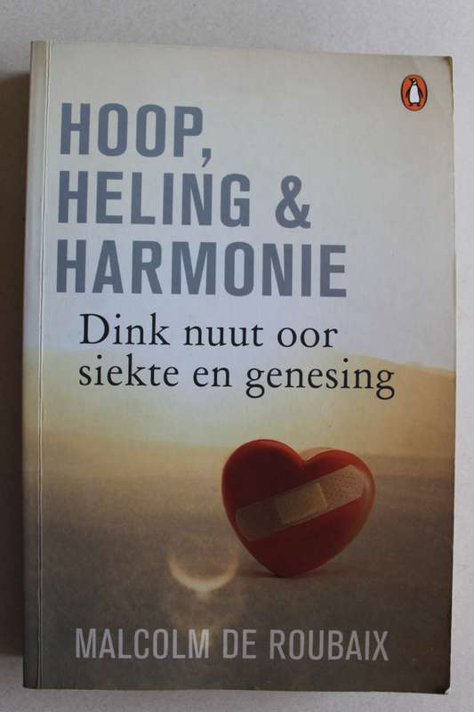 Hoop, Heling en harmonie - Dink nuut oor siekte en genesing - De Roubaix