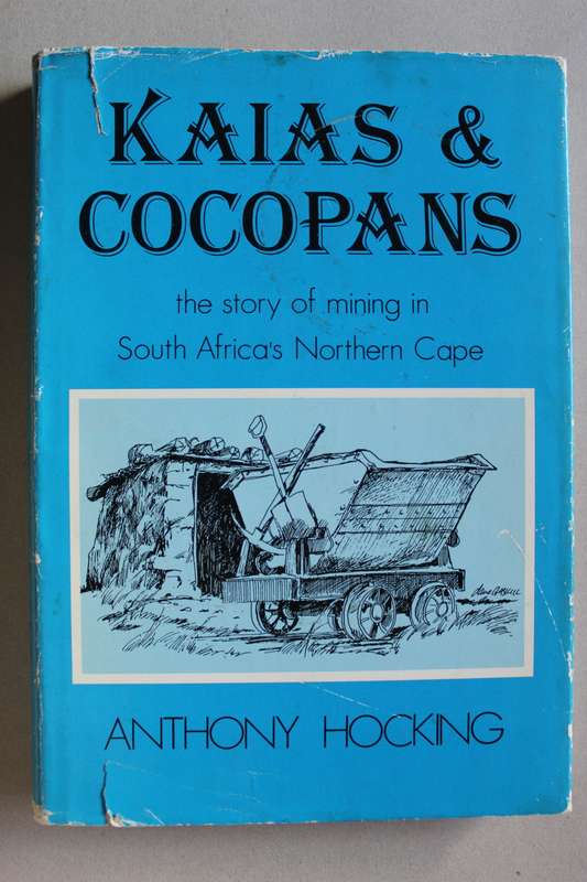 Kaias & Cocopans: The Story of mining in South Africa`s Northern Cape - Hocking
