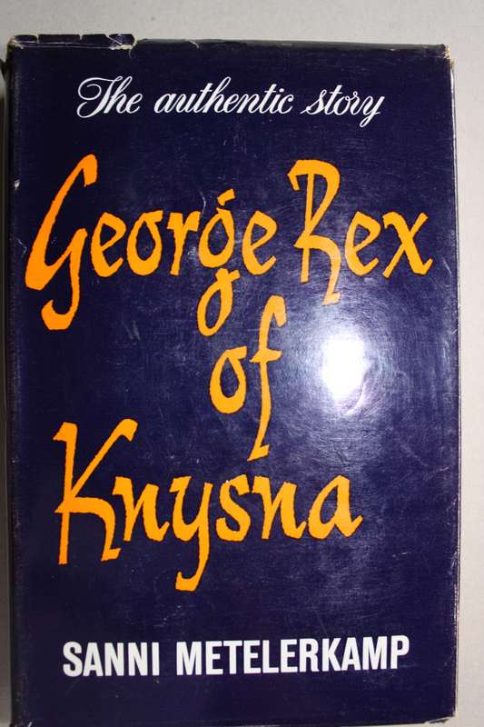 George Rex Of Knysna - The Authentic Story - By Sanni Metelerkamp