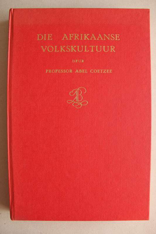 Die Afrikaanse Volkskultuur. Inleiding tot die Studie van Volkskunde. - Professor Abel Coetzee