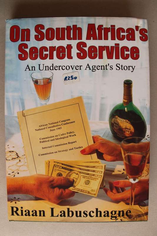 On South Africa`s Secret Service. An Undercover Agent`s Story. Riaan Labuschagne