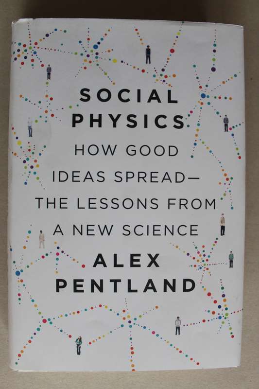 Social Physics: how good ideas spread - the lessons from a new science - Pentland