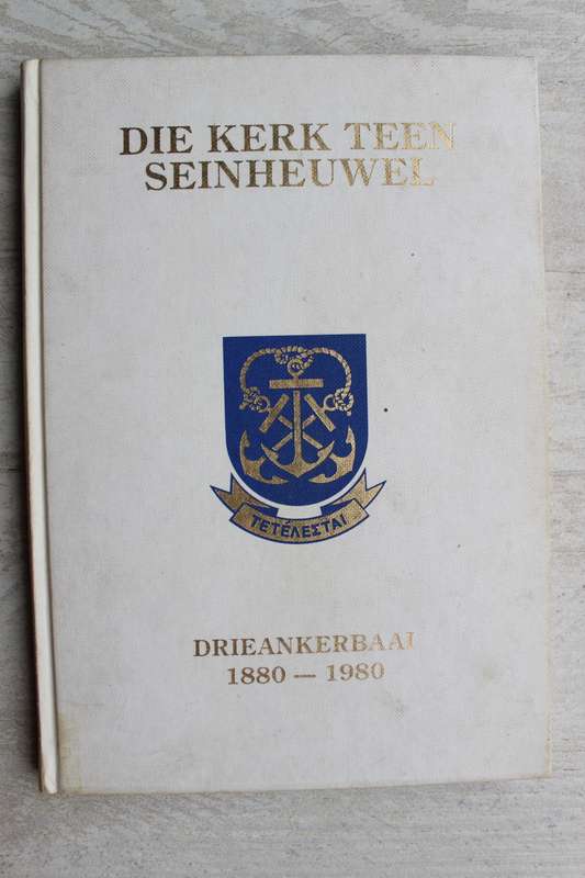 Die Kerk teen Seinheuwel. Drieankerbaai, 1880-1980 - Malan