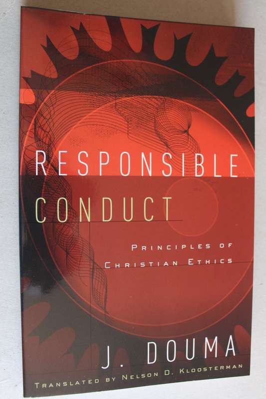 Responsible Conduct: Principles of Christian Ethics - Douma