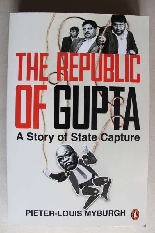 The Republic of Gupta - A Story of State Capture: Pieter-Louis Myburgh