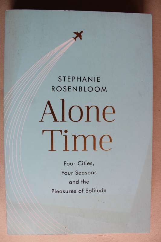 Alone Time: Four Seasons, Four Cities, and the Pleasures of Solitude Stephanie Rosenbloom