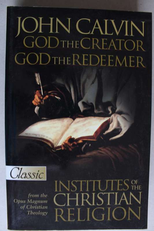 God the Creator, God the Redeemer: Institutes of the Christian Religion - John Calvin