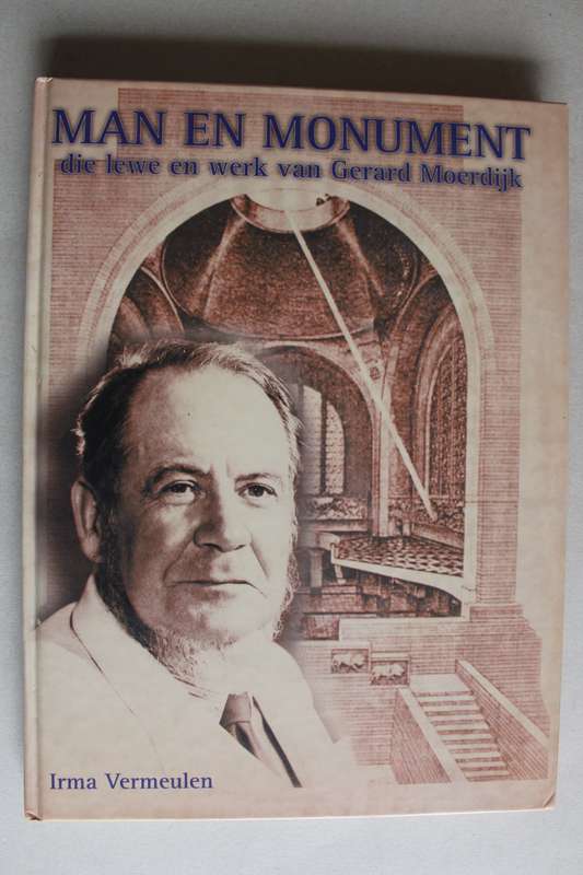 Man en Monument ,die lewe en werk van Gerard Moerdijk