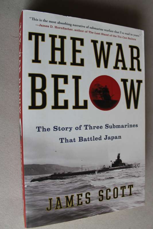 The War Below - The Story of Three Submarines That Battled Japan - James Scott