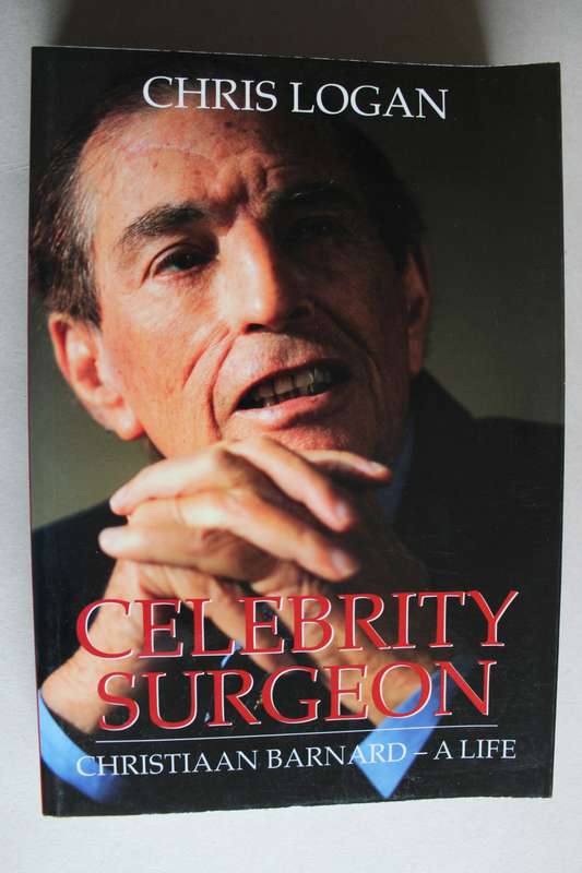 Celebrity Surgeon - Christiaan Barnard - A Life - By Chris Logan