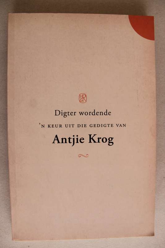 Digter wordende, `n keur uit die gedigte van Antjie Krog