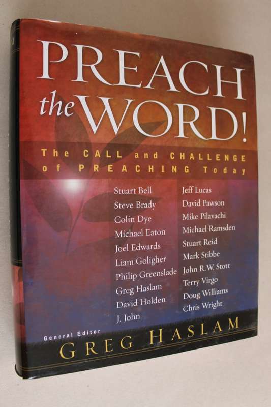 Preach the Word!: The Call and Challenge of Preaching Today -  Greg Haslam