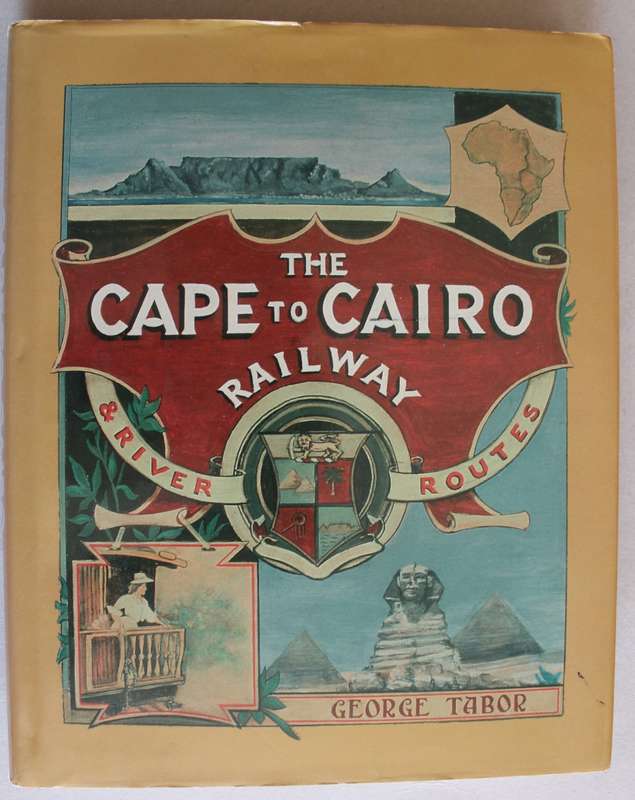 The Cape to Cairo Railway and River Routes/   George Tabor