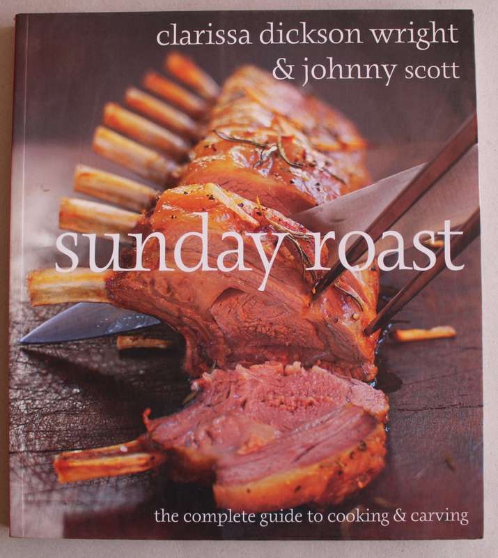 Sunday Roast: The Complete Guide to Cooking and Carving by Clarissa Dickson Wright & Johnny Scott