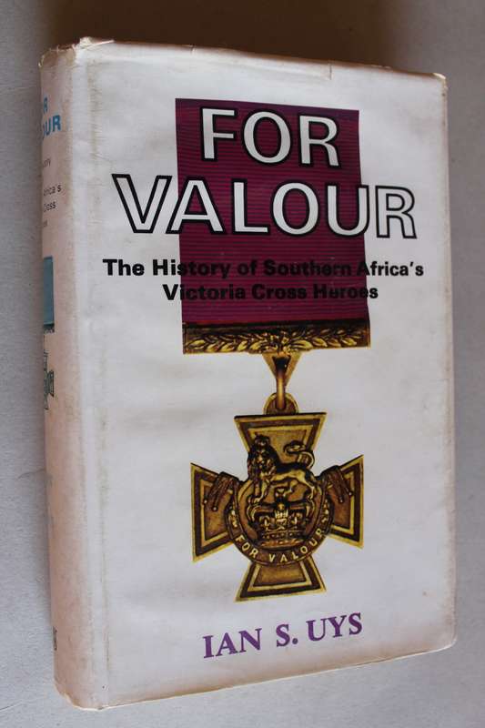 For Valour - Ian Uys  - History of South Africa`s Victoria Cross Heroes