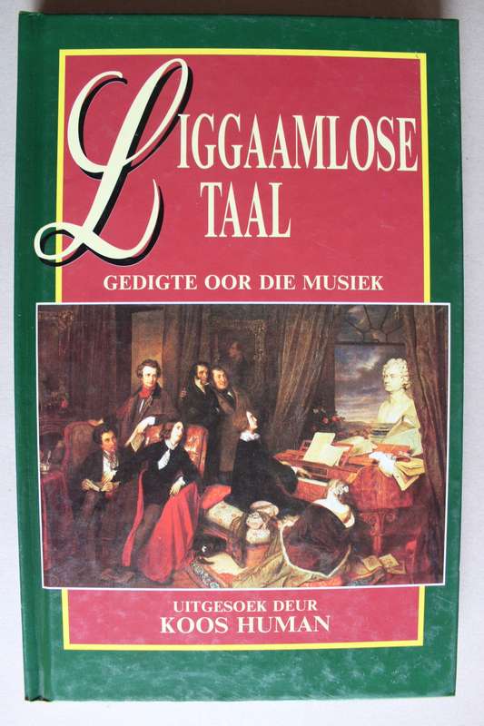 Liggaamlose Taal: Gedigte oor die Musiek - Koos Human