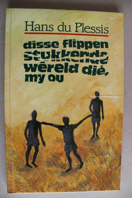 Disse flippen stukkende wereld die, my ou - Hans du Plessis