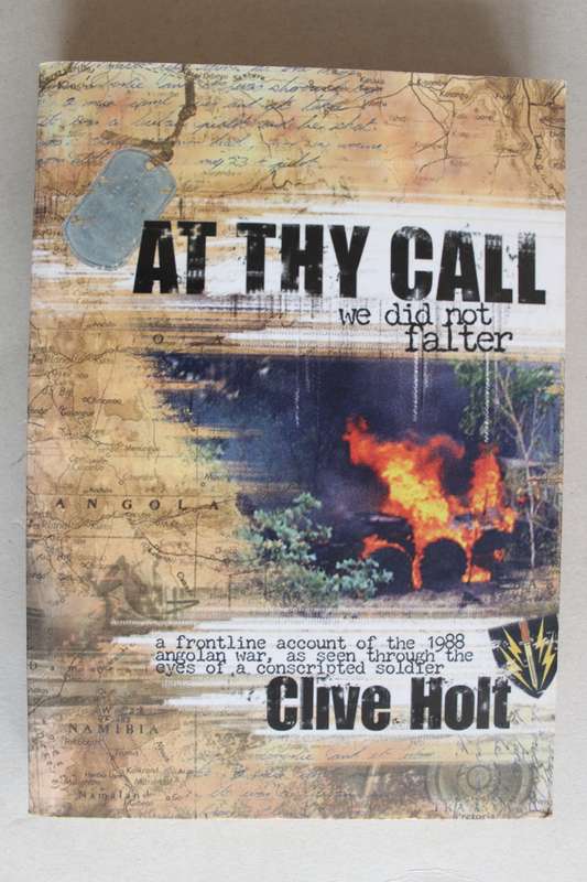 AT THY CALL WE DID NOT FALTER- A FRONTLINE ACCOUNT OF THE 1988 ANGOLAN WAR`-  C HOLT