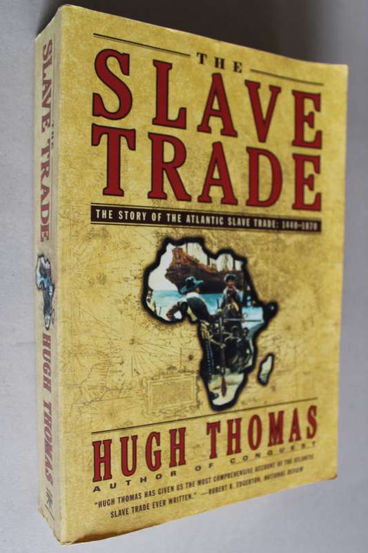 The Slave Trade - The Story of the Atlantic Slave Trade, 1440-1870 / Hugh Thomas