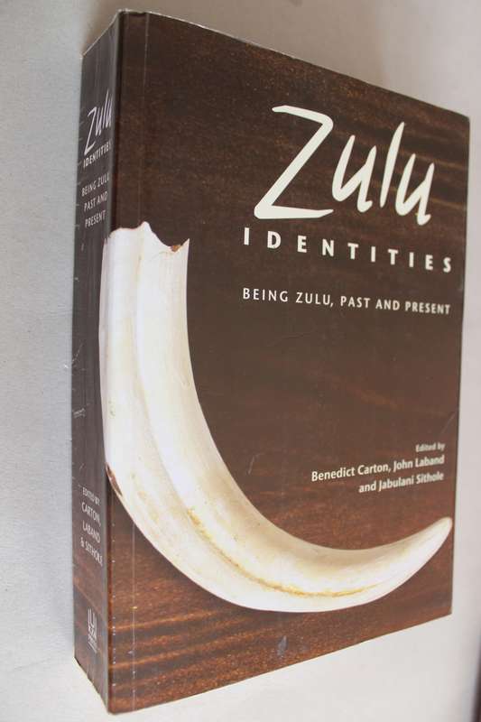 Zulu Identities: Being Zulu, Past and Present - Benedict Carton (Editor), John Laband