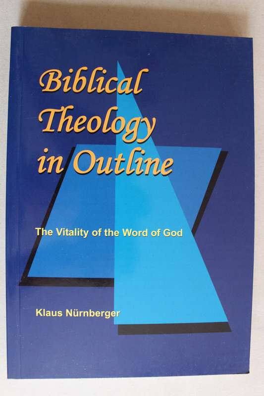 Biblical Theology in Outline: The Vitality of the Word of God - Klaus Nurnberger