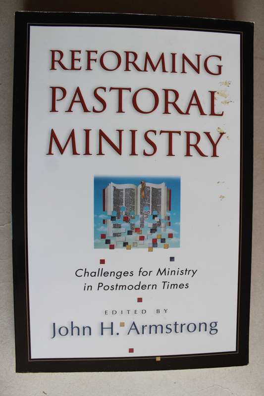 Reforming Pastoral Ministry: Challenges for Ministry in Postmodern Times / Armstrong