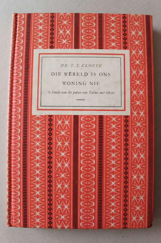 Die Wereld is Ons Woning Nie / T. T. Cloete