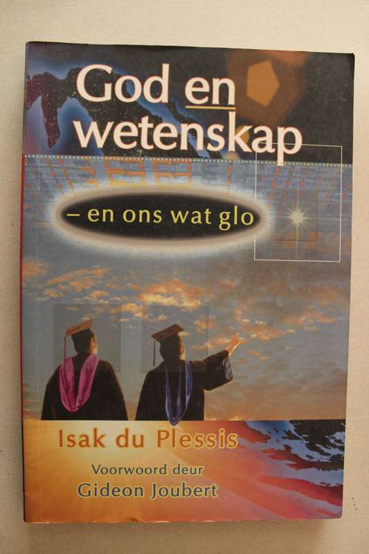 God en wetenskap en wat ons glo - Isak du Plessis
