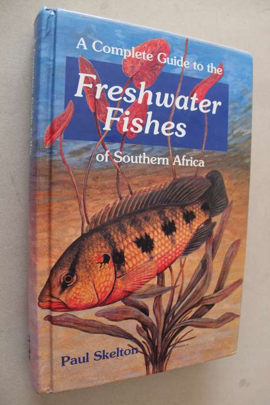 A Complete Guide to the Freshwater Fishes of Southern Africa. FIRST EDITION. By Peter Skelton