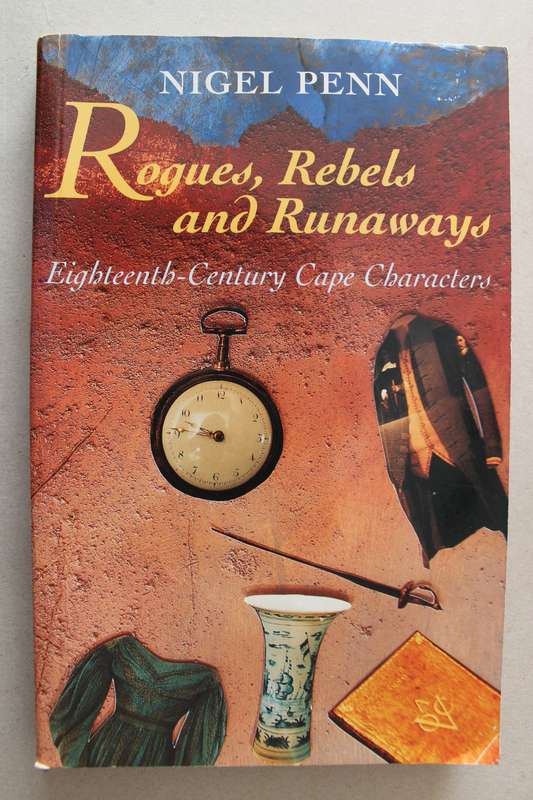 Rogues, Rebels and Runaways Eighteenth-Century Cape Characters Nigel Penn