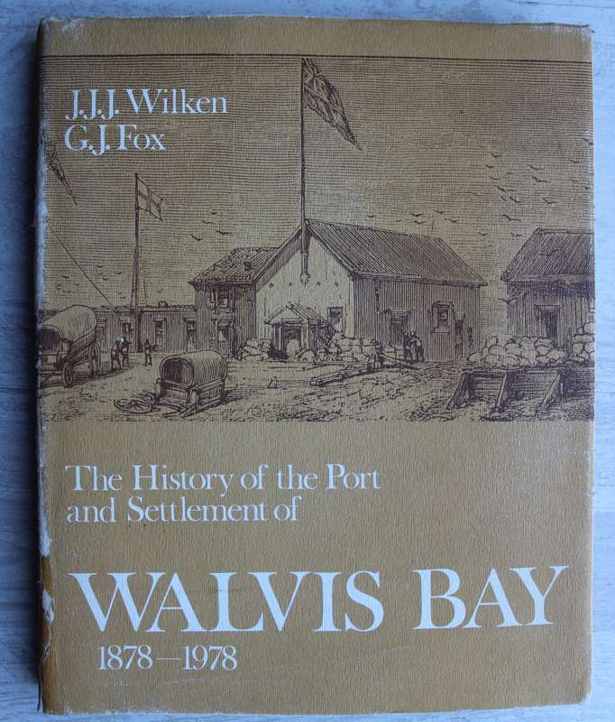 The History of the Port and Settlement of Walvis Bay 1878 - 1978 - Wilken & Fox