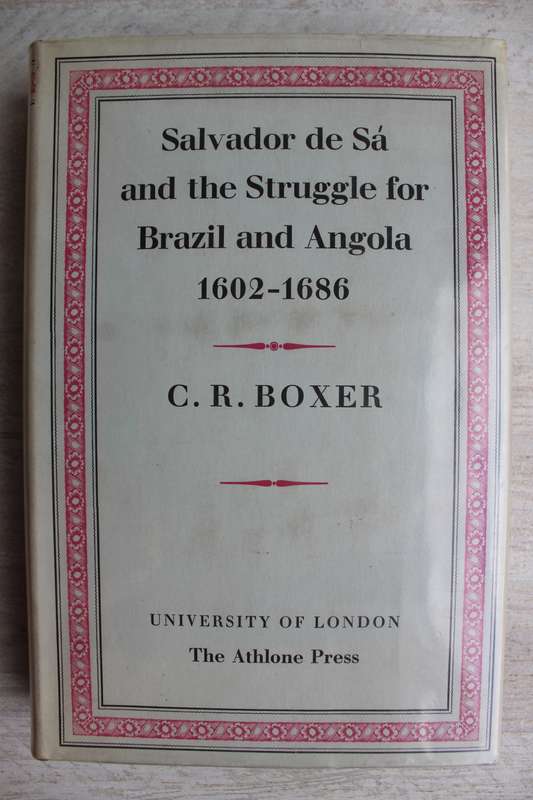 Salvador de Sa and the Struggle for Brazil and Angola 1602- 1686  / Boxer