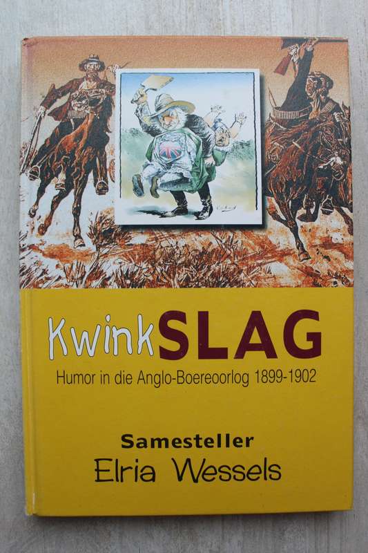 Kwinkslag -- Humor in die Anglo-Boereoorlog 1899 - 1902 -- Elria Wessels
