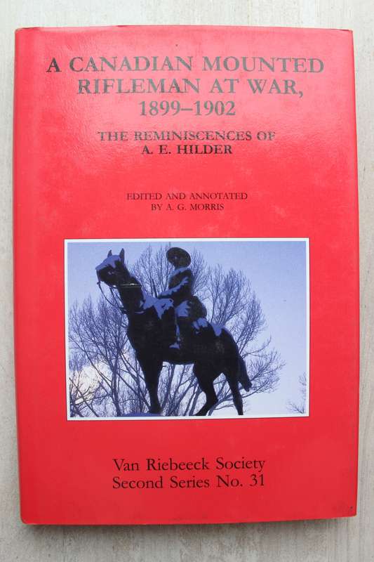 A Canadian mounted rifleman at war 1899-1902 The reminiscences of A E Hilder