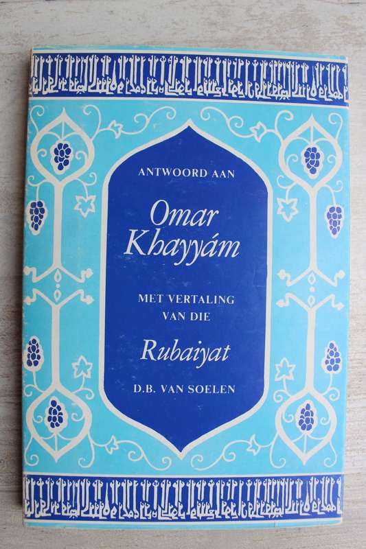 Antwoord aan Omar Khayyam met vertaling van die Rubaiyat - D.B. van Soelen